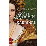 Die K�chin und der Kardinal: Romanvon "Christa S. Lotz"