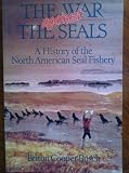 The War Against the Seals: A History of the North American Seal Fishery