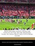 New Orleans Saints: From the Futility of the Archie Manning Years to Drew Brees and Super Bowl Glory