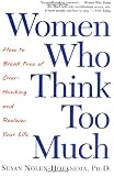 Buy : Women Who Think Too Much: How to Break Free of Overthinking and Reclaim Your Life
