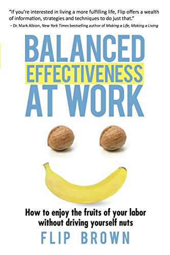 balanced effectiveness at work how to enjoy the fruits of your labor without driving yourself nuts