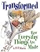 Books: Small picture for Transformed. How Everyday Things Are Made