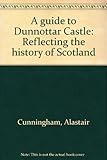 A guide to Dunnottar Castle : reflecting the history of Scotland