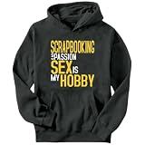 Scrapbooking Is My Passion, Sex Is My Hobby Hobbies Mens Hoodie (Dark Silver, Sizes X-Small - XXX-Large)