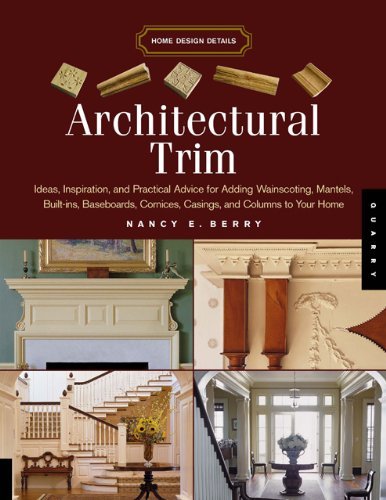 Architectural Trim: Ideas, Inspiration and Practical Advice for Adding Wainscoting, Mantels, Built-Ins, Baseboards, Cornices, Castings and Columns to your Home (Home Design Details) (Paperback)