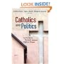 Catholics and Politics: The Dynamic Tension Between Faith and Power (Religion and Politics)