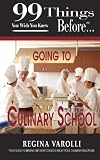 99 Things You Wish You Knew Before Going To  Culinary School