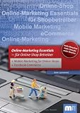 Online Marketing  Essentials: Für Online-Shop Betreiber mit Mobile Marketing und Facebook Marketing