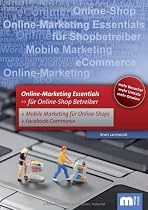 Online Marketing – Essentials: Für Online-Shop Betreiber mit Mobile Marketing und Facebook Marketing