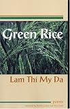 Green Rice: Poems by Lam Thi My Da Green Rice: Poems by Lam Thi My Da