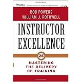 Instructor Excellence: Mastering the Delivery of Training (Essential Knowledge Resource)