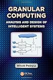 Granular computing : analysis and design of intelligent systems