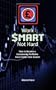 Work $mart Not Hard - How to Become a Consistently Profitable Forex Trader from Scratch