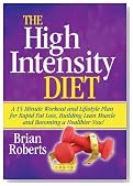 The High Intensity Diet: A 15 Minute Workout & Lifestyle Plan For Rapid Fat Loss, Building Lean Muscle and Becoming A Healthier You!