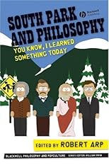 South Park and Philosophy: You Know, I Learned Something Today  (The Blackwell Philosophy & Pop Culture Series)