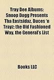 Tray Dee Albums: Snoop Dogg Presents Tha Eastsidaz, Duces 'n Trayz: The Old Fashioned Way, the General's List Tha Eastsidaz