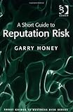 A Short Guide to Reputation Risk (Short Guides to Risk)