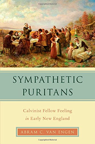 Sympathetic Puritans: Calvinist Fellow Feeling in Early New England (Religion in America)
