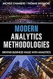 Modern analytics methodologies : driving business value with analytics