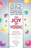 The Joy of Working: The 30-Day System to Success, Wealth, and Happiness on the Job