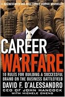Career Warfare: 10 Rules for Building Your Successful Brand on the Business Battlefield