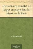 Dictionnaire complet de l'argot employé dans les Mystères de Paris (French Edition)