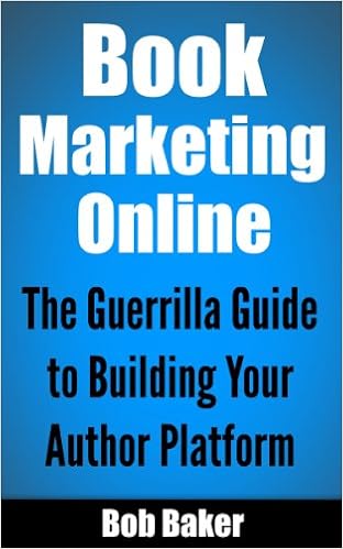 Book Marketing Online: The Guerrilla Guide to Building Your Author Platform