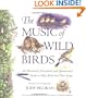 The Music of Wild Birds: An Illustrated, Annotated, and Opinionated Guide to Fifty Birds and Their Songs