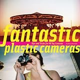 Fantastic Plastic Cameras: Tips and Tricks for 40 Toy Cameras