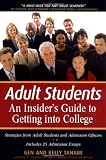 Adult Students: An Insider's Guide to Getting into College (Adult Students: A Painless Guide to Going Back to College)