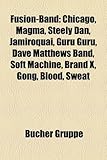 Fusion-Band: Chicago, Magma, Steely Dan, Earth, Wind and Fire, Dave Matthews Band, Guru Guru, Soft Machine, Brand X, Gong, Blood, S: Chicago, Magma, ... Report, The Moonchild Trio, Bergendy, Kraan