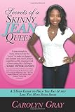 Secrets of a Skinny Jean Queen: A 7-Step Guide to Help You Eat & Act Like You Have Some Sense