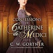 The Confessions of Catherine de Medici: A Novel | [C. W. Gortner]