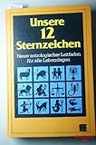 Produkt-Bild: Unsere zw&ouml;lf Sternzeichen. Neuer astrologischer Leitfaden f&uuml;r alle Lebenslagen