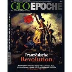 Geo Epoche 22/06: Die franz�sische Revolution - Der Prunk von Versailles und der Volksaufstand in Paris, der Kampf um die Republik und die Herrschaft der Guillotine. Die Zeitwende 1789-1799: 22/2006