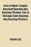 Lists of Major League Baseball Opening Day Starting Pitchers: List of Chicago Cubs Opening Day Starting Pitchers