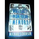 watergate in american memory how we remember forget and reconstruct the past