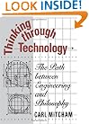 Thinking through Technology: The Path between Engineering and Philosophy