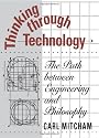 Thinking Through Technology: The Path Between Engineering and Philosophy