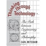 Thinking through Technology: The Path between Engineering and Philosophy