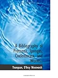 A Bibliography of Protozoa, Sponges, Coelenterata, and Worms..