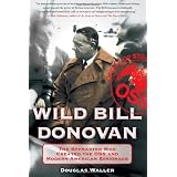 Wild Bill Donovan: The Spymaster Who Created the OSS and Modern American Espionage