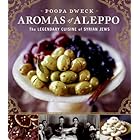 Aromas of Aleppo: The Legendary Cuisine of Syrian Jews by Poopa Dweck, Michael J. Cohen, and Quentin Bacon
