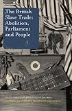 The British slave trade : abolition, parliament and people : including the illustrated catalogue of the parliamentary exhibition in Westminster Hall, 23 May - 23 September 2007