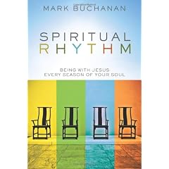 Spiritual Rhythm: Being With Jesus Every Season Of Your Soul
