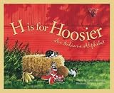 H Is For Hoosier An Indiana Alphabet (Discover America State By State. Alphabet Series) H Is For Hoosier