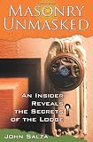 Masonry Unmasked: An Insider Reveals the Secrets of the Lodge