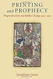Printing and Prophecy: Prognostication and Media Change 1450-1550 (Cultures of Knowledge in the Early Modern World)