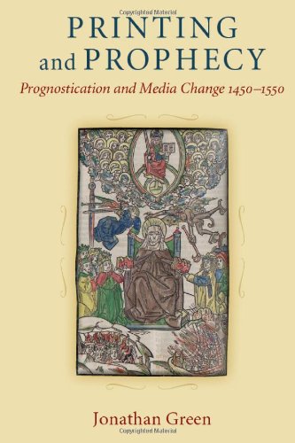 Printing and Prophecy: Prognostication and Media Change 1450-1550 (Cultures of Knowledge in the Early Modern World)