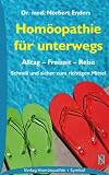 Hom&ouml;opathie f&uuml;r unterwegs: Alltag - Freizeit - Reise: Schnell und sicher zum richtigen Mittel - Norbert Enders